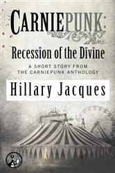 Book cover of Carniepunk: Recession of the Divine by Hillary Jacques
