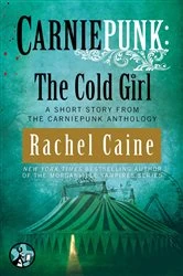 Book cover of Carniepunk: The Cold Girl by Rachel Caine