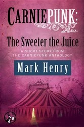 Book cover of Carniepunk: The Sweeter the Juice by N/A