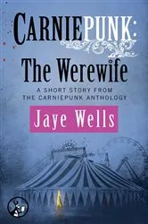 Book cover of Carniepunk: The Werewife by Jaye Wells
