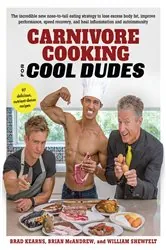 Book cover of Carnivore Cooking for Cool Dudes by Brad Kearns