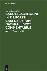 Book cover of Caroli Lachmanni in T. Lucretii Cari De rerum natura libros commentarius (4th ed.) by Carus Lucretius