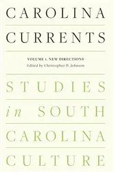 Book cover of Carolina Currents, Studies in South Carolina Culture by Christopher D. Johnson