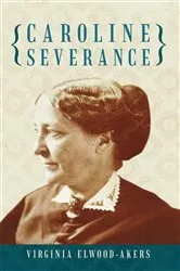 Book cover of Caroline Severance by Virginia Elwood-Akers