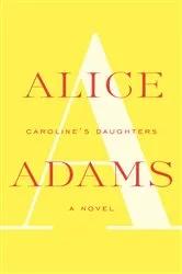 Book cover of Caroline's Daughters by Alice Adams