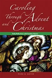 Book cover of Caroling through Advent and Christmas by Boyer Mark