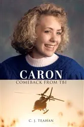Book cover of CARON COMEBACK FROM TBI by C.J. TEAHAN
