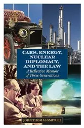 Book cover of Cars, Energy, Nuclear Diplomacy and the Law by John Thomas Smith II
