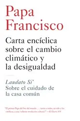 Book cover of Carta enciclica sobre el cambio climatico y la desigualdad by Papa Francisco