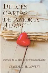 Book cover of Cartas de Dulce Amor a Jesus by Crystal G.H. Lowery