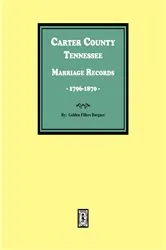 Book cover of Carter County, Tennessee Marriage Records, 1796-1870 by Golden F. BUrgner