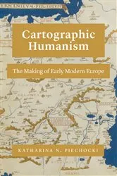 Book cover of Cartographic Humanism by Katharina N. Piechocki