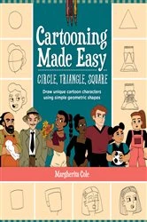 Book cover of Cartooning Made Easy: Circle, Triangle, Square by Margherita Cole