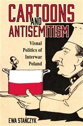 Book cover of Cartoons and Antisemitism by Ewa Stańczyk