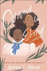 Book cover of Carved in Ebony by Jasmine L. Holmes
