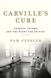 Book cover of Carville's Cure: Leprosy, Stigma, and the Fight for Justice by Pam Fessler