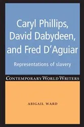 Book cover of Caryl Phillips, David Dabydeen and Fred D'Aguiar by Abigail Ward