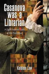 Book cover of Casanova Was a Librarian by Kathleen Low