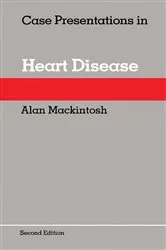 Book cover of Case Presentations in Heart Disease (2nd ed.) by Alan Mackintosh