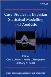 Book cover of Case Studies in Bayesian Statistical Modelling and Analysis by Unknown