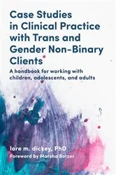 Book cover of Case Studies in Clinical Practice with Trans and Gender Non-Binary Clients by lore m. dickey