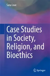 Book cover of Case Studies in Society, Religion, and Bioethics by Sana Loue