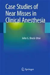 Book cover of Case Studies of Near Misses in Clinical Anesthesia by Brock-Utne, MD, PhD, FFA(SA), John G.