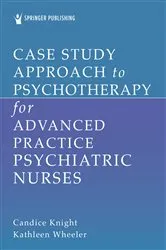 Book cover of Case Study Approach to Psychotherapy for Advanced Practice Psychiatric Nurses by Candice Knight