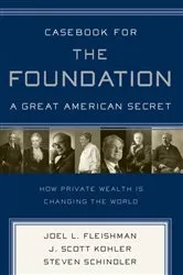 Book cover of Casebook for The Foundation: A Great American Secret by Joel L. Fleishman