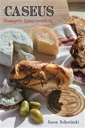 Book cover of Caseus Fromagerie Bistro Cookbook by Jason Sobocinski