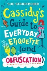 Book cover of Cassidy's Guide to Everyday Etiquette (and Obfuscation) by Sue Stauffacher