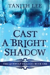 Book cover of Cast a Bright Shadow by Tanith Lee
