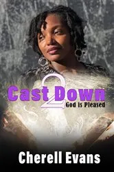 Book cover of Cast Down 2 God is Pleased by Cherell Evans