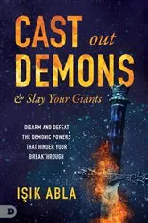 Book cover of Cast Out Demons and Slay Your Giants by ISik Abla