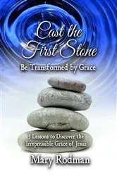 Book cover of Cast the First Stone be Transformed by Grace by Mary Rodman
