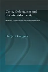 Book cover of Caste, Colonialism and Counter-Modernity by Debjani Ganguly