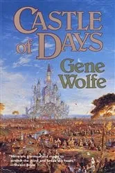 Book cover of Castle of Days by Gene Wolfe