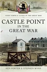 Book cover of Castle Point in the Great War by Ken Porter