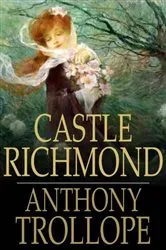 Book cover of Castle Richmond by Anthony Trollope