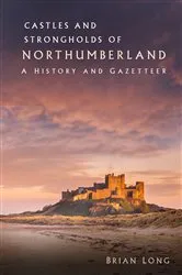 Book cover of Castles and Strongholds of Northumberland by Brian Long