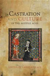 Book cover of Castration and Culture in the Middle Ages by Larissa Tracy