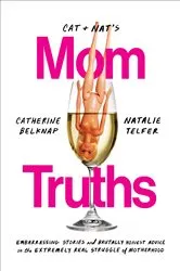 Book cover of Cat and Nat's Mom Truths by Catherine Belknap