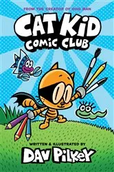 Book cover of Cat Kid Comic Club: A Graphic Novel (Cat Kid Comic Club #1): From the Creator of Dog Man by Dav Pilkey