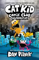 Book cover of Cat Kid Comic Club: Collaborations: A Graphic Novel (Cat Kid Comic Club #4): From the Creator of Dog Man by Dav Pilkey