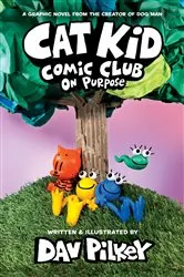 Book cover of Cat Kid Comic Club: On Purpose: A Graphic Novel (Cat Kid Comic Club #3): From the Creator of Dog Man by Dav Pilkey