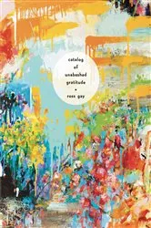 Book cover of Catalog of Unabashed Gratitude by Ross Gay