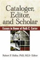 Book cover of Cataloger, Editor, and Scholar by Robert Holley P
