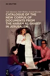 Book cover of Catalogue of the New Corpus of Documents from the Ḥaram al-sharīf in Jerusalem by Said Aljoumani
