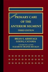 Book cover of Catania’s Primary Care of the Anterior Segment (3rd ed.) by Brian S. Armitage