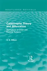 Book cover of Catastrophe Theory and Bifurcation (Routledge Revivals) by Alan Wilson